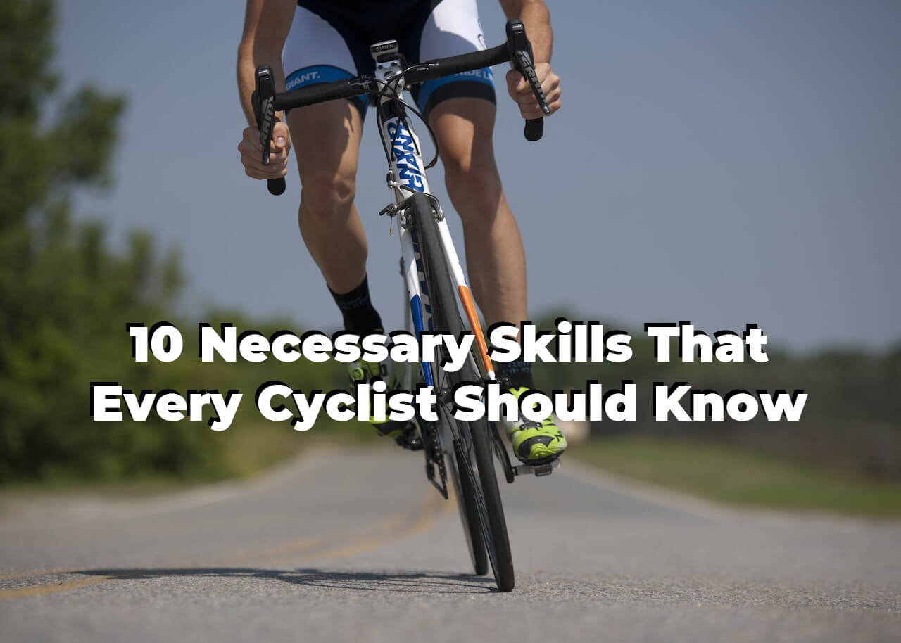 10 Necessary Skills That Every Cyclist Should Know