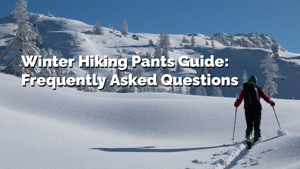 Winter Hiking Pants Guide: Frequently Asked Questions