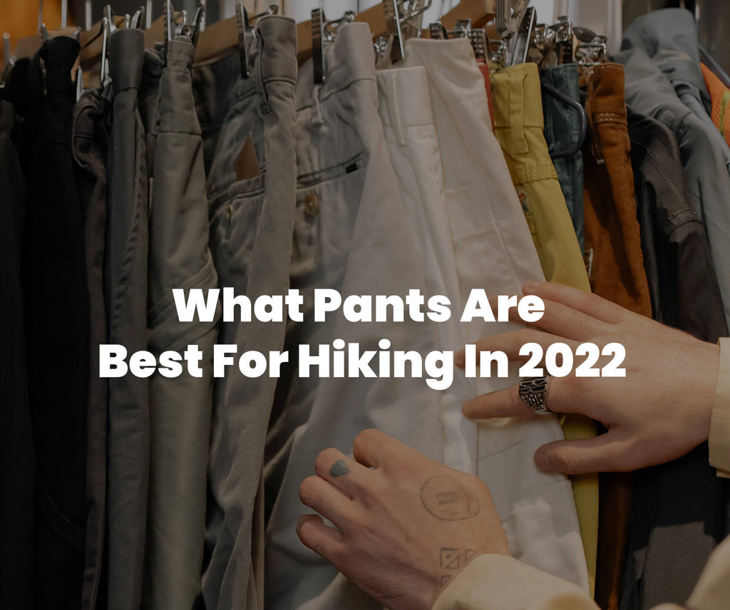 What Pants Are Best For Hiking In 2022