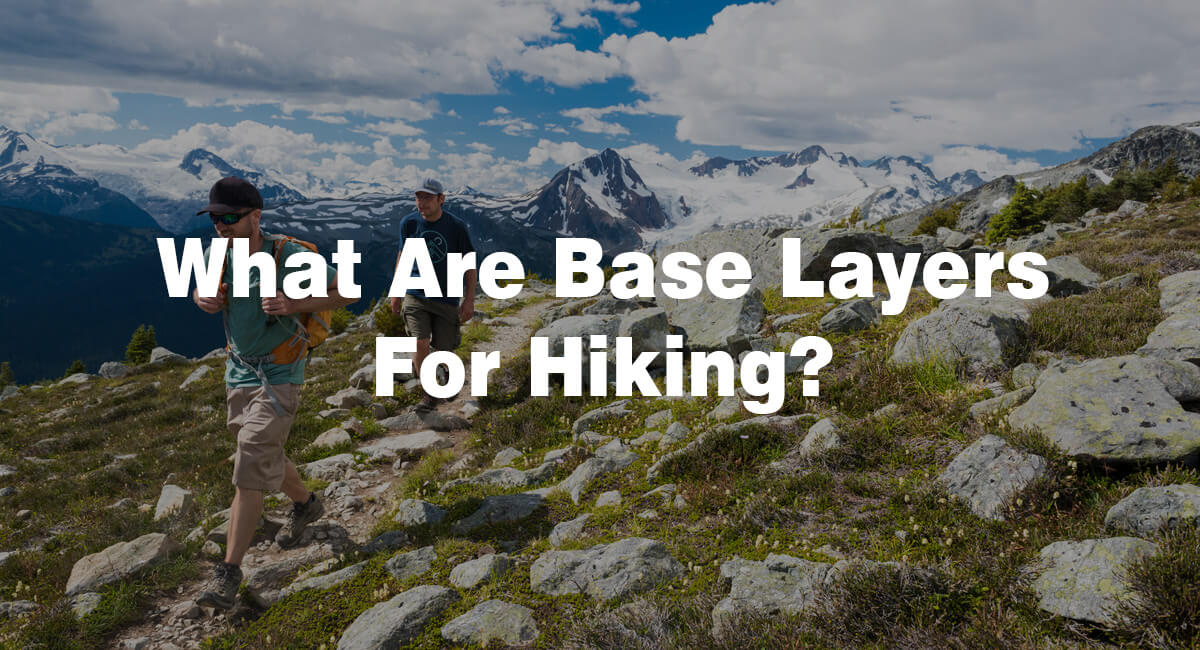 What Are Base Layers For Hiking?